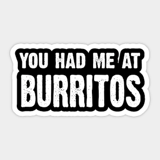 You Had Me At Burritos Sticker